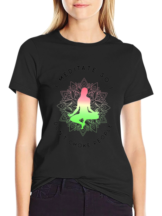 Meditate So I Dont Choke People Graphic Tee