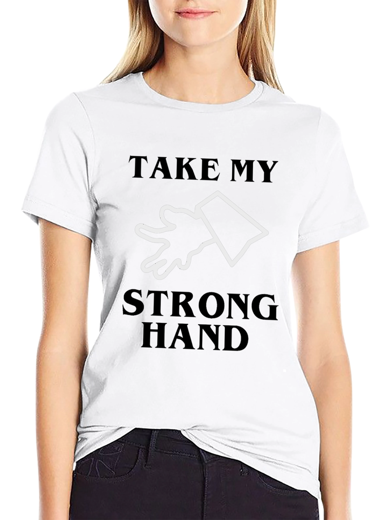 Take My Strong Hand T-Shirt - Novelty Tee