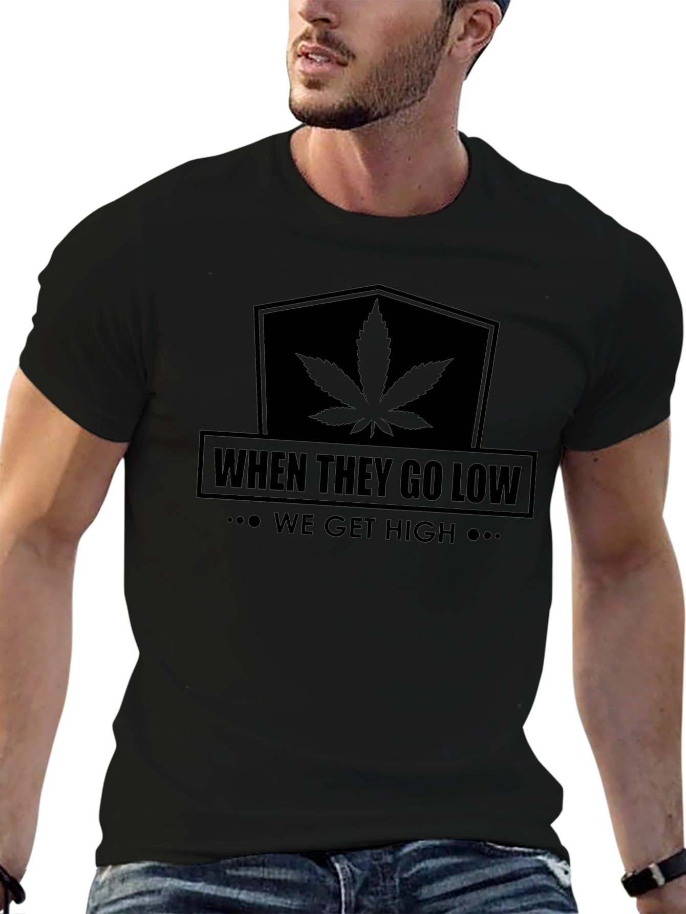 When They Go Low We Get High T-Shirt