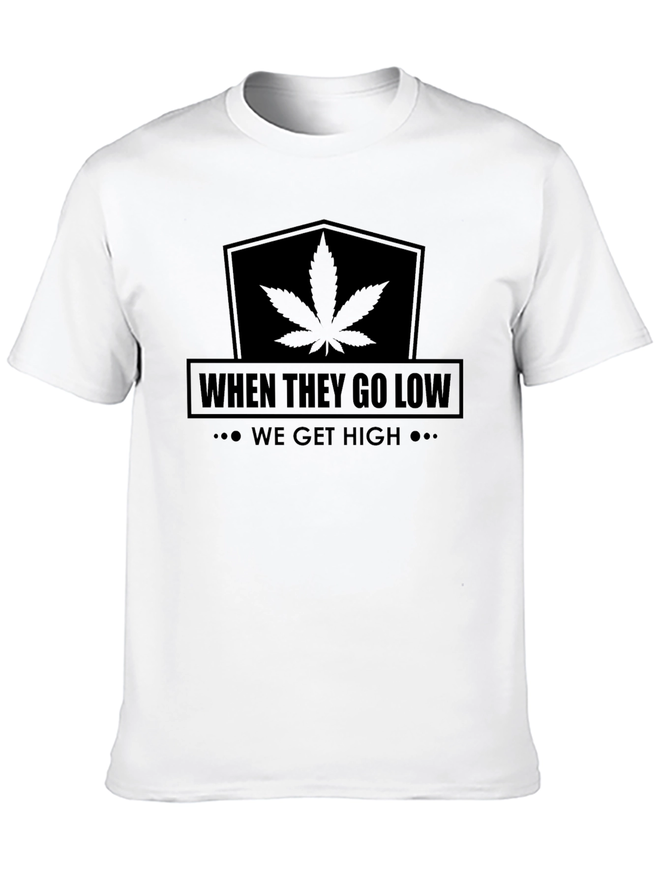When They Go Low We Get High T-Shirt
