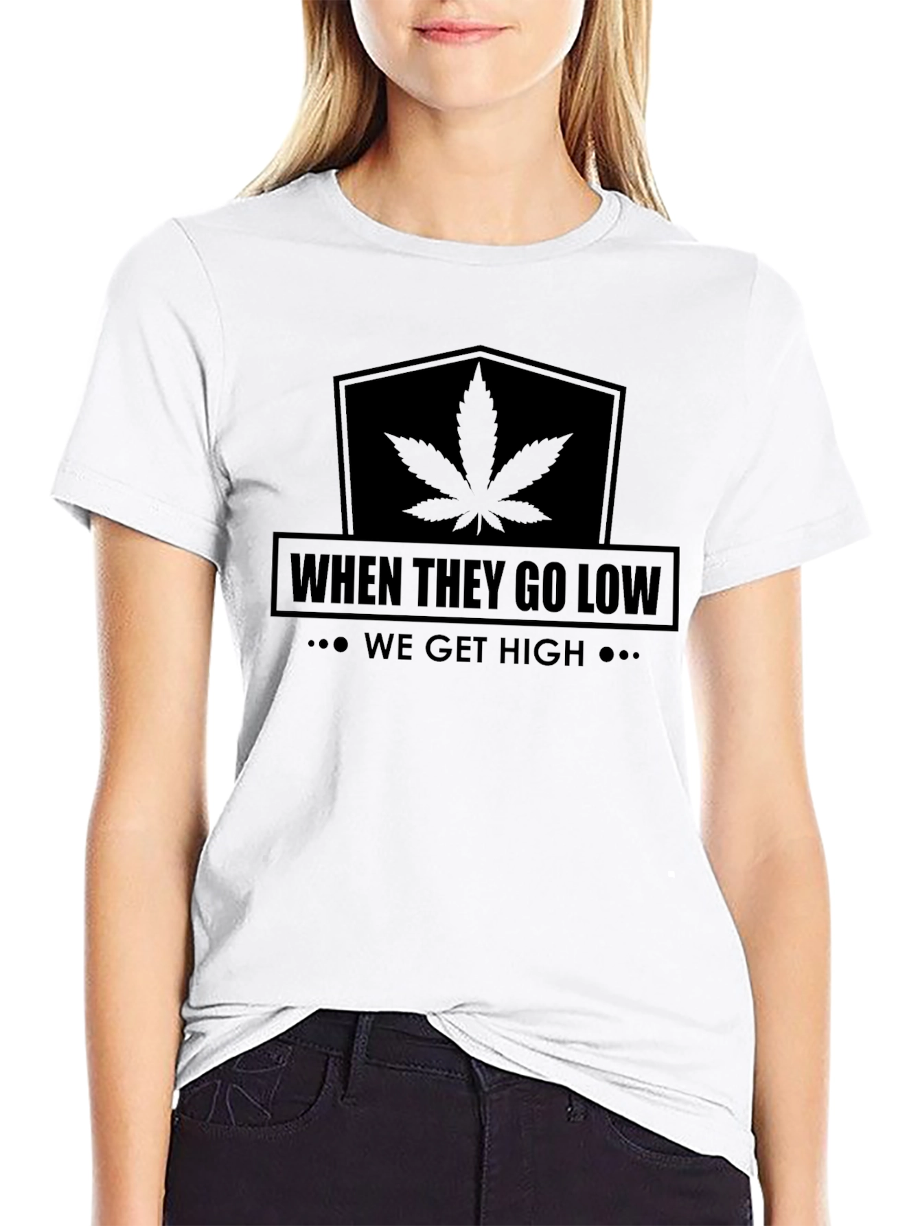 When They Go Low We Get High T-Shirt