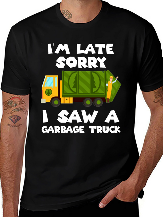 Im Late Sorry Garbage Truck T-Shirt