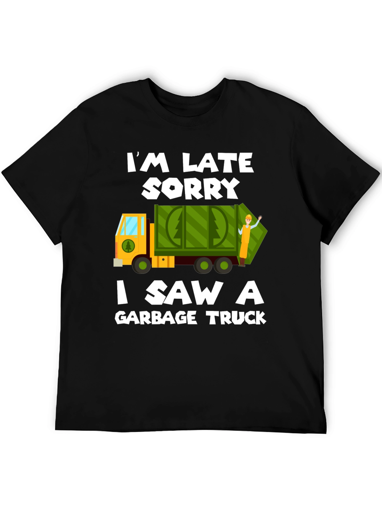 Im Late Sorry Garbage Truck T-Shirt
