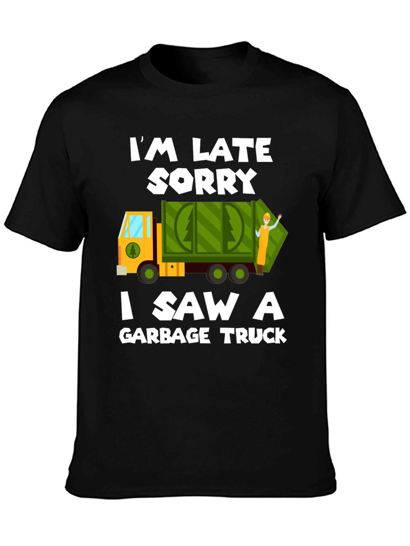 Im Late Sorry Garbage Truck T-Shirt