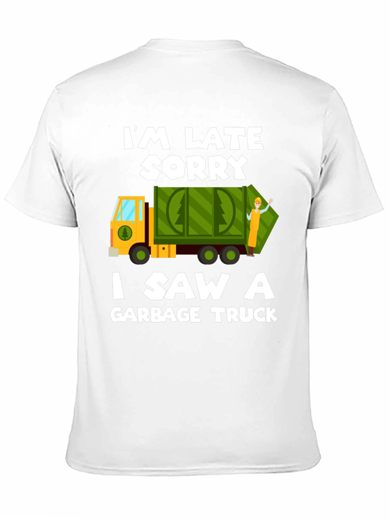 Im Late Sorry Garbage Truck T-Shirt