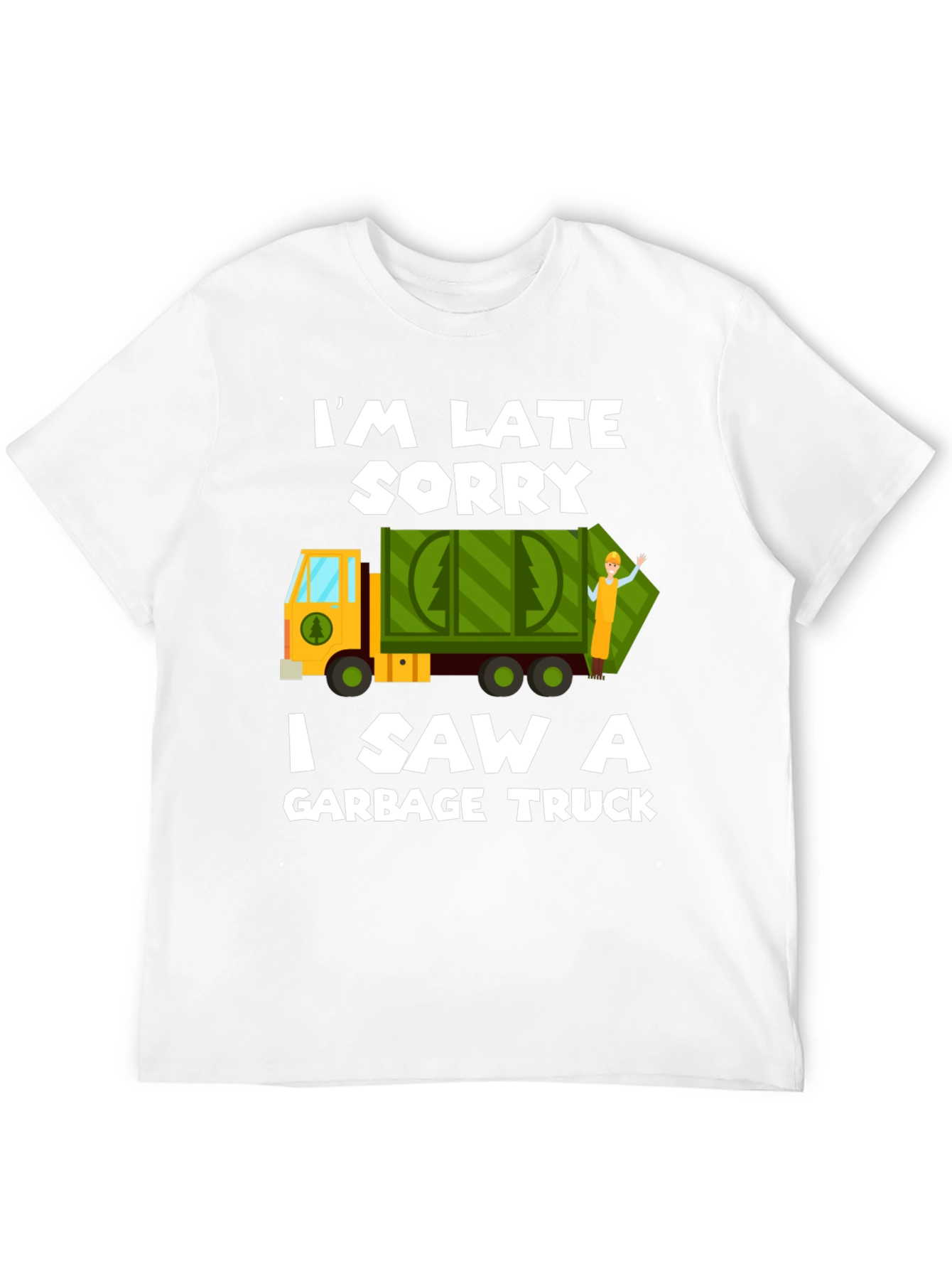 Im Late Sorry Garbage Truck T-Shirt