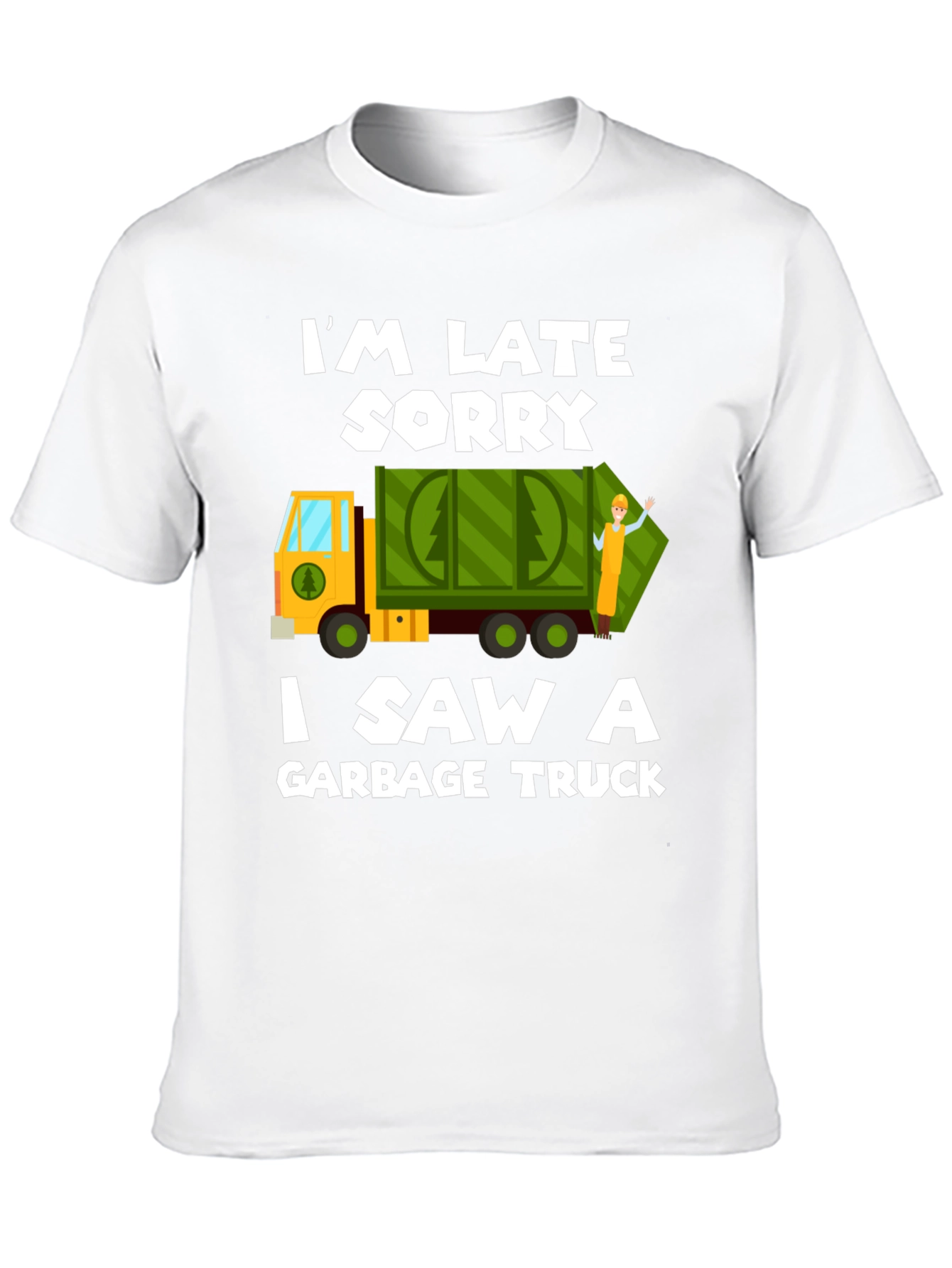 Im Late Sorry Garbage Truck T-Shirt