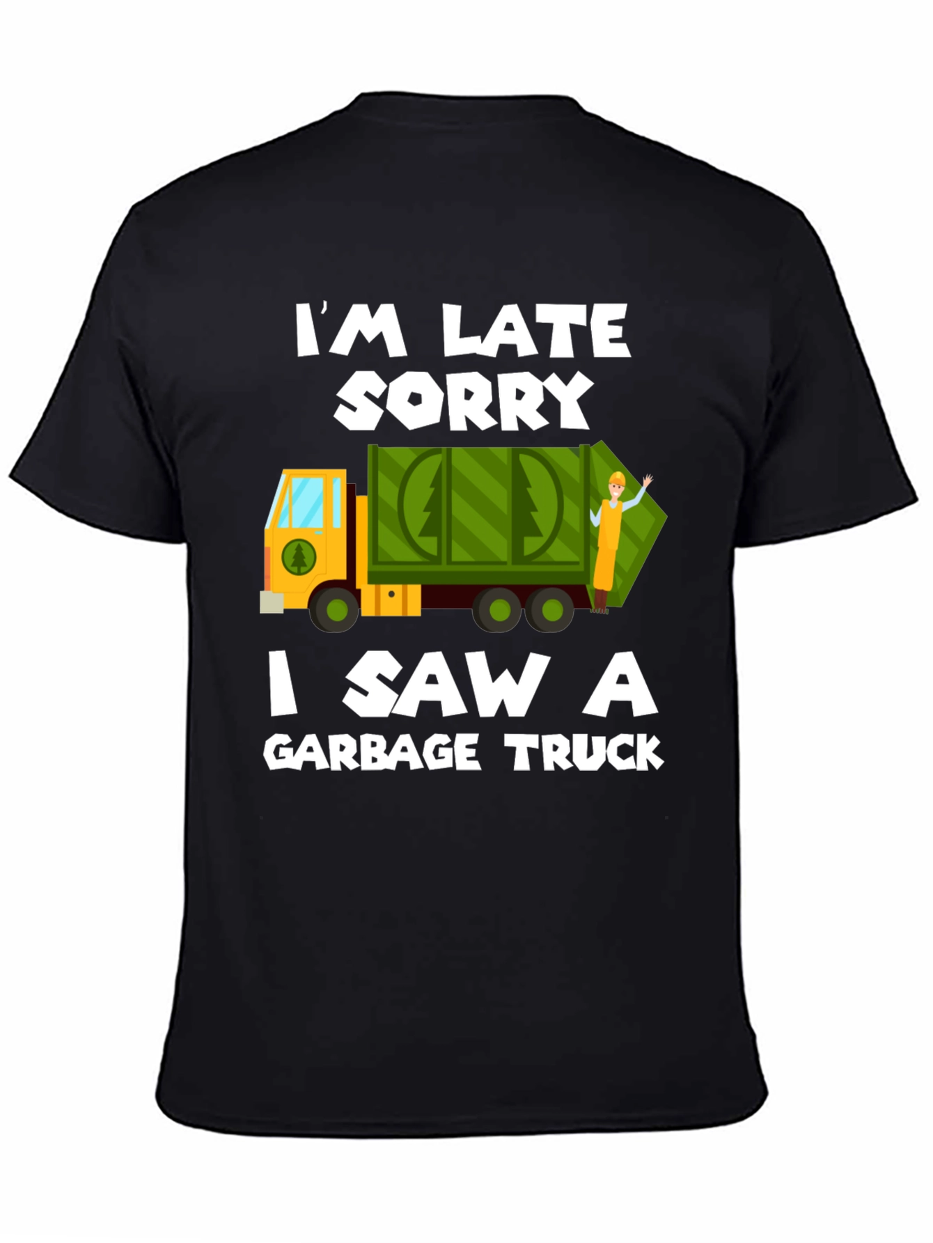 Im Late Sorry Garbage Truck T-Shirt