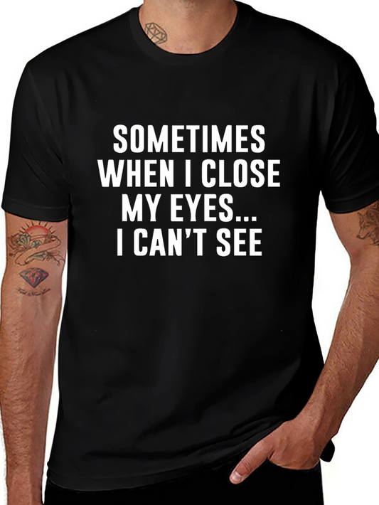 Funny Graphic Tee - Sometimes When I Close My Eyes...