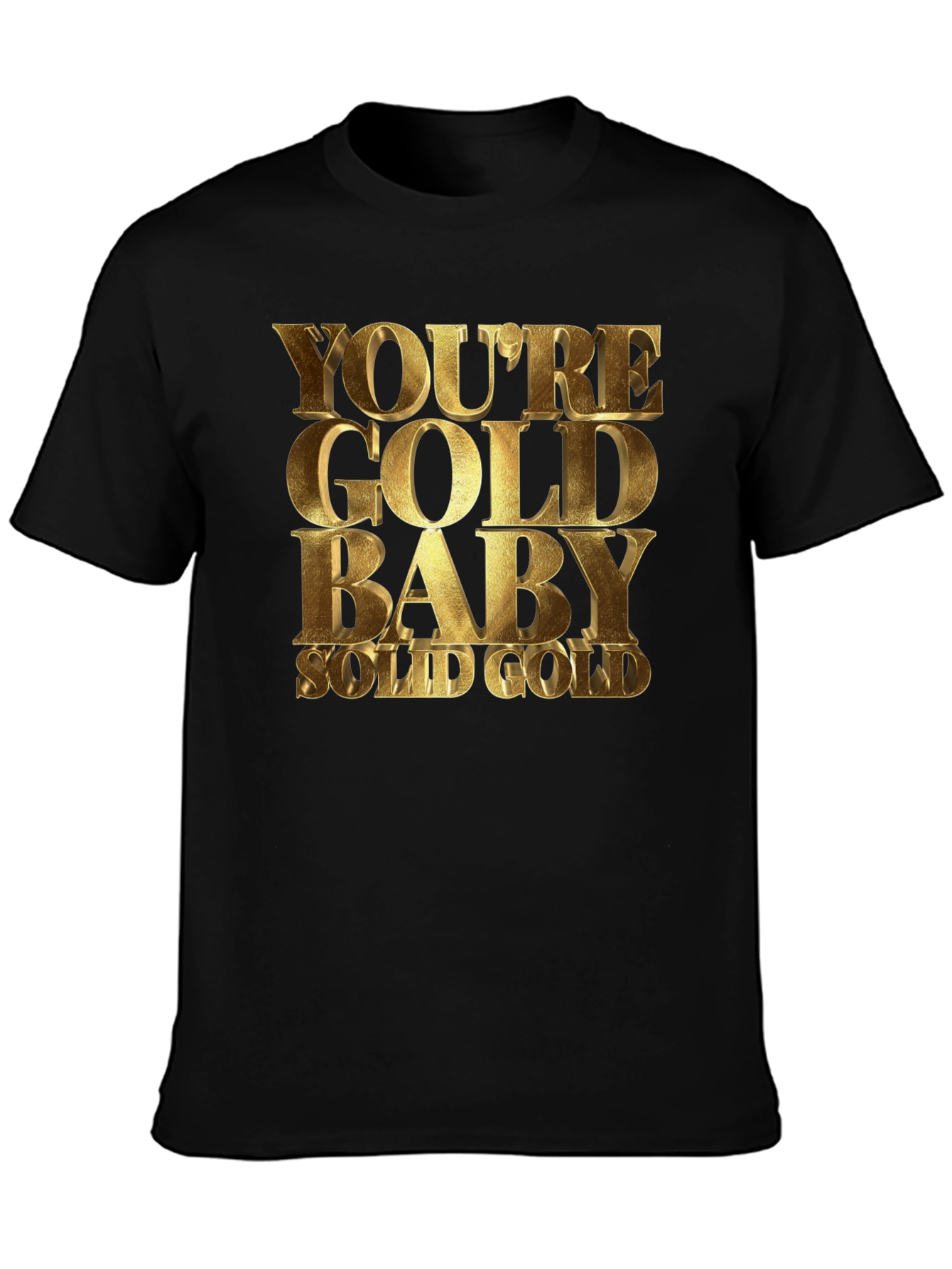 Youre Gold Baby! Black T-Shirt