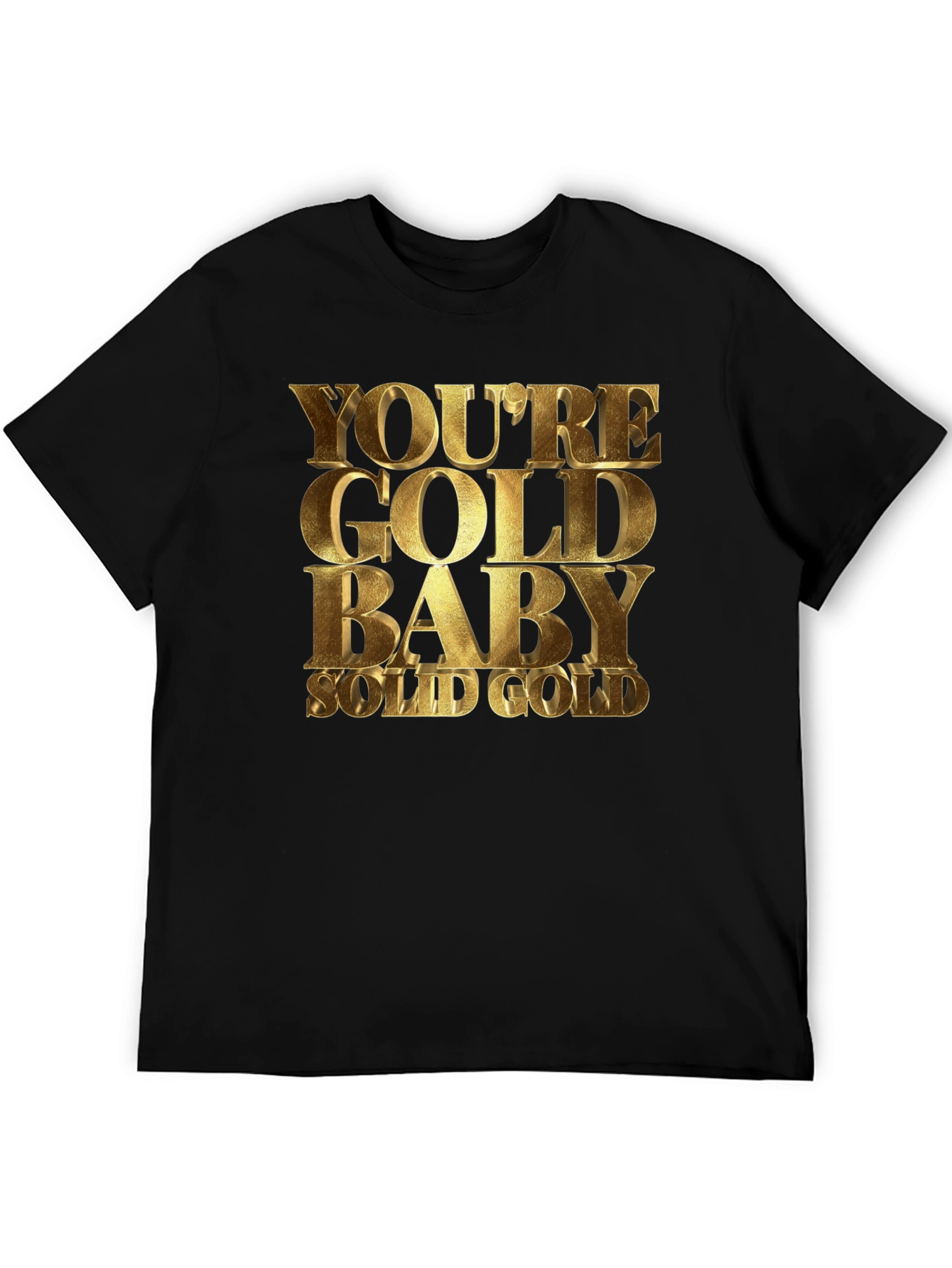 Youre Gold Baby! Black T-Shirt