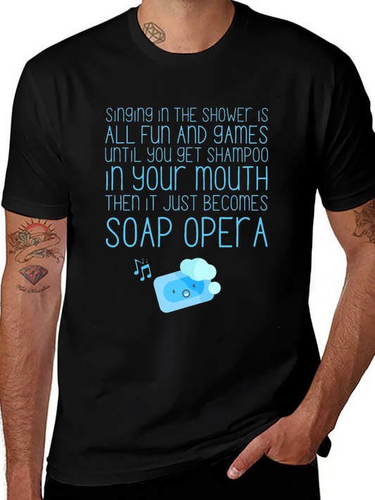 Soap Opera T-Shirt: Funny Shower Singing Tee