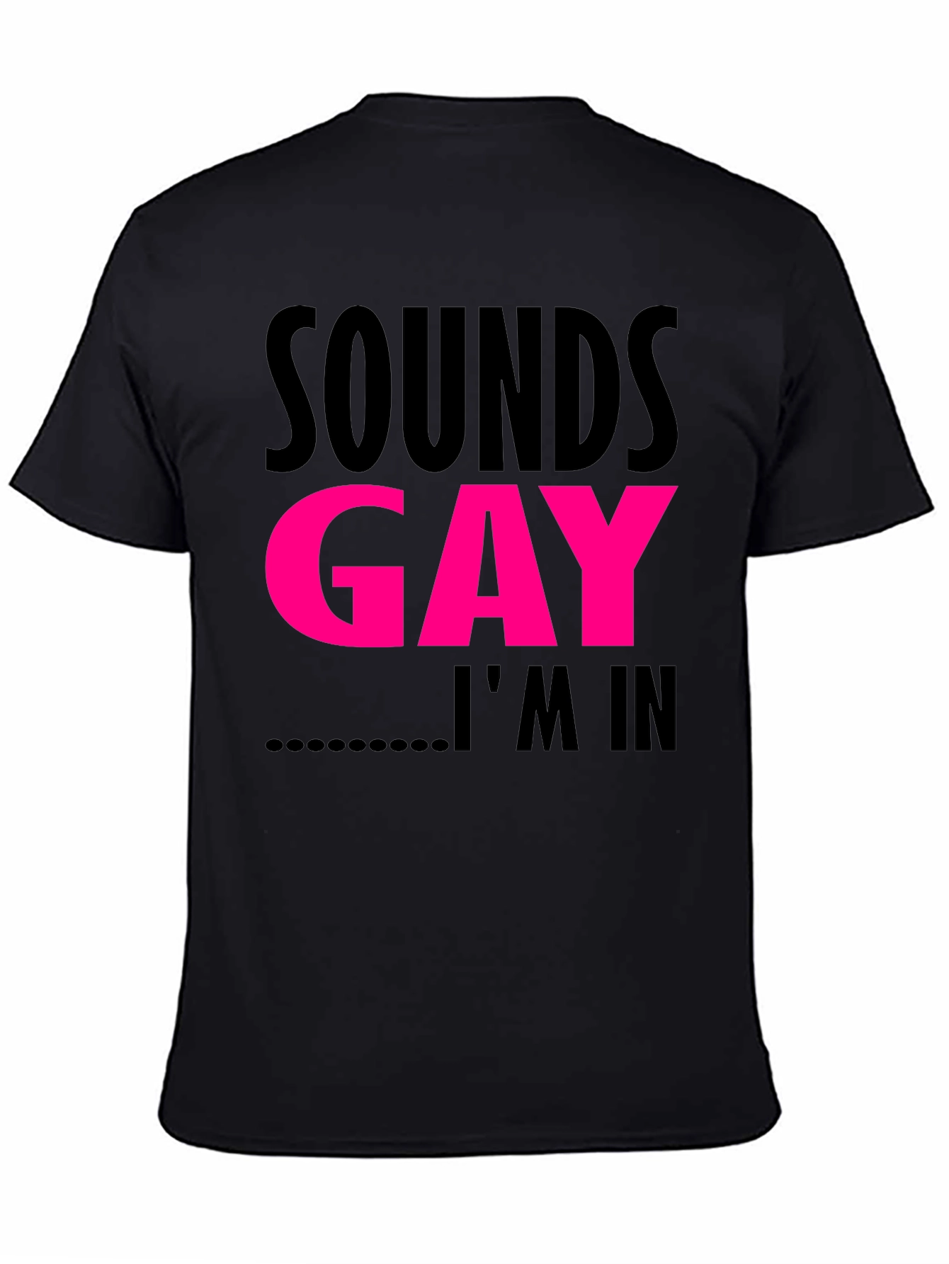 Sounds Gay Im In T-Shirt Funny LGBTQ Pride Tee