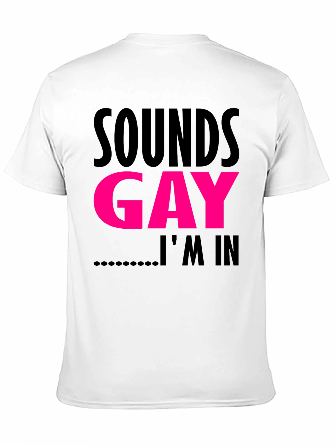 Sounds Gay Im In T-Shirt Funny LGBTQ Pride Tee