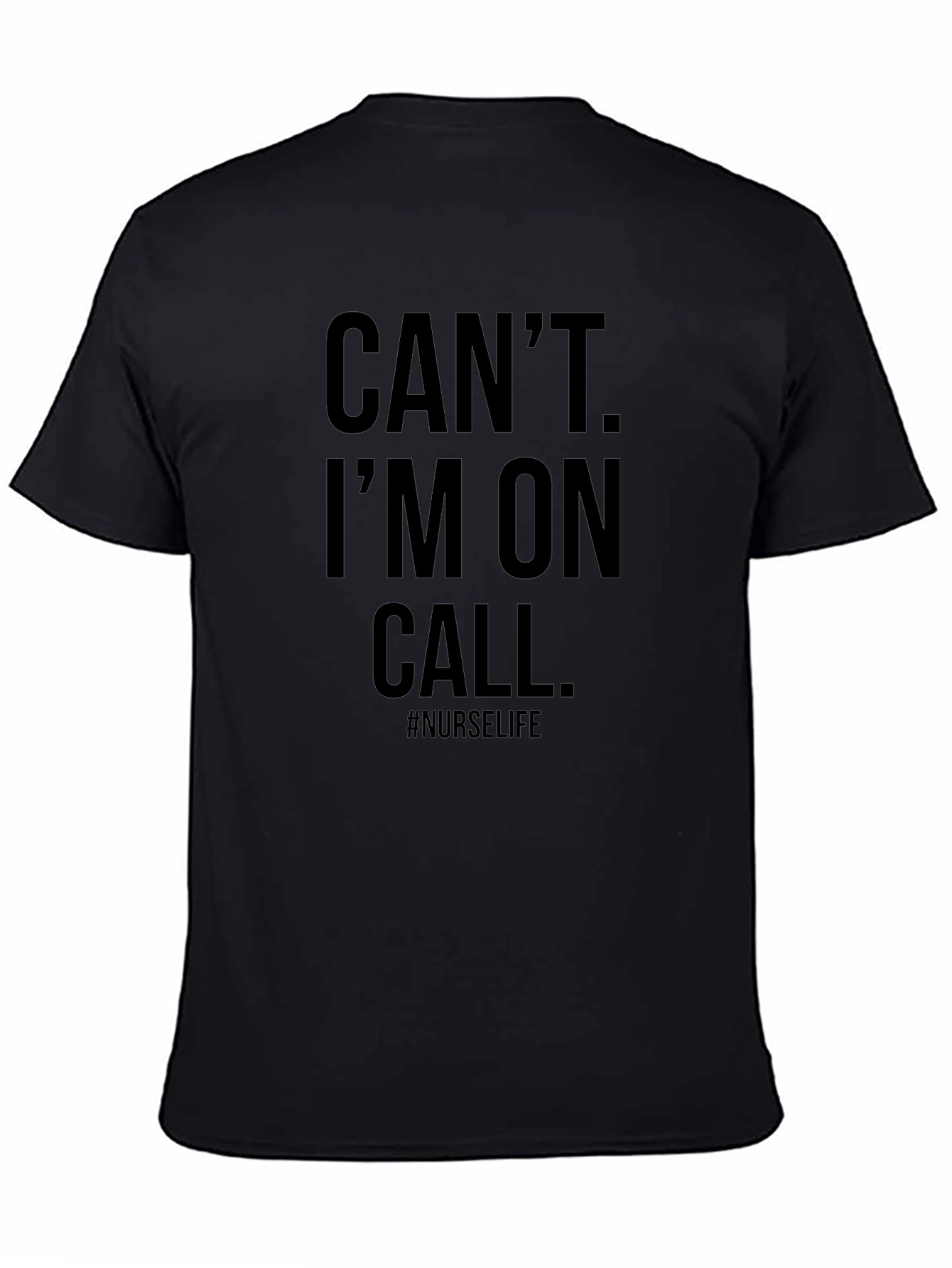 Cant Im On Call Nurse Life Black T-Shirt