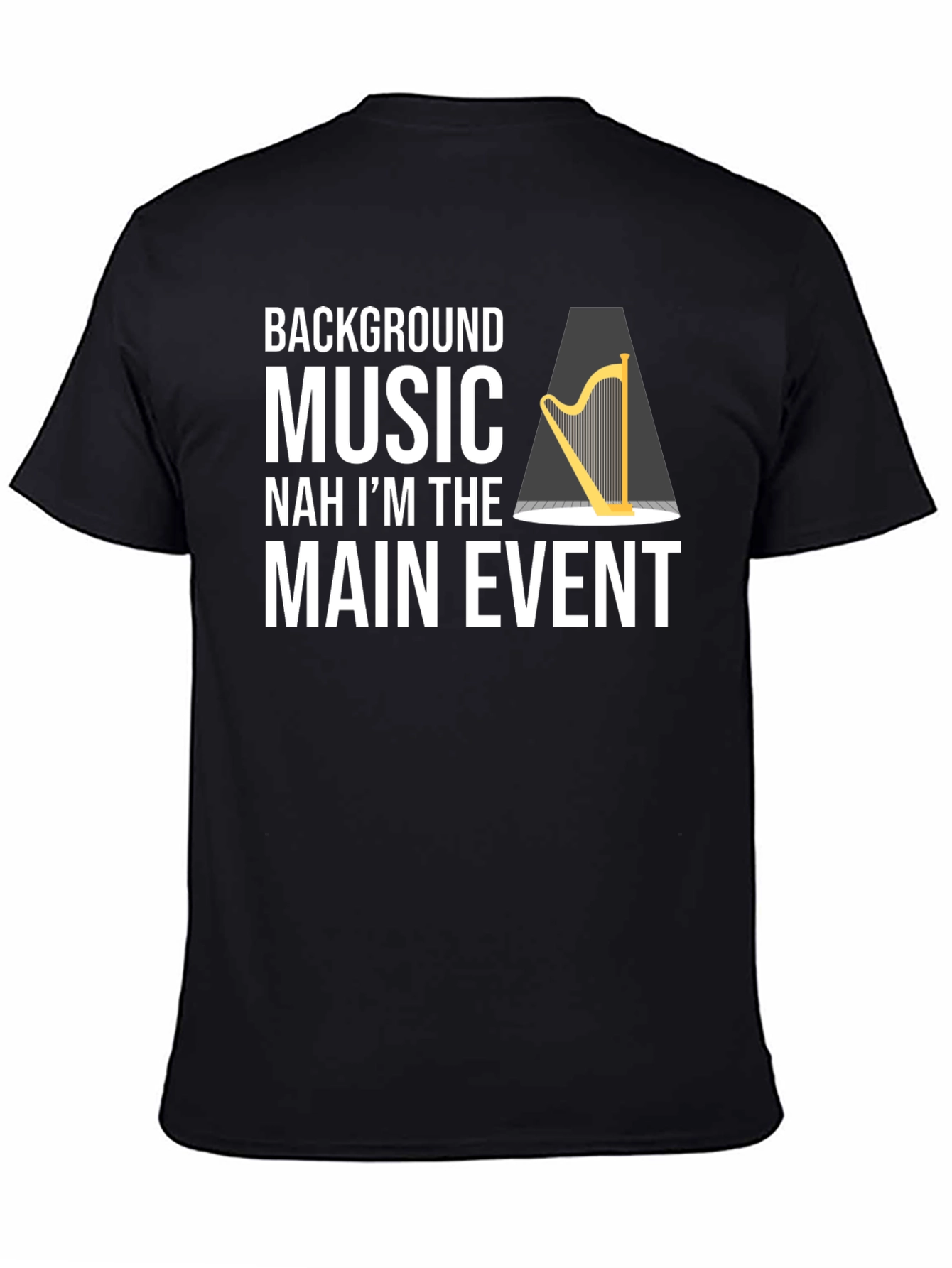 Funny Harpist T-Shirt - Main Event Music Tee