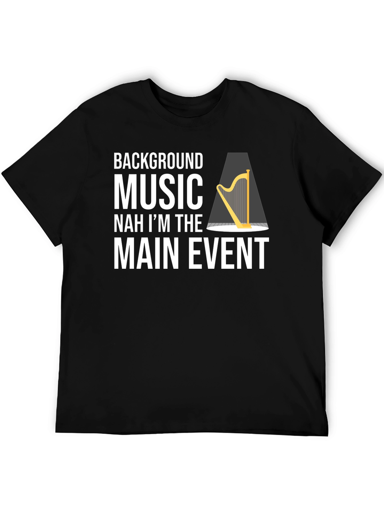 Funny Harpist T-Shirt - Main Event Music Tee