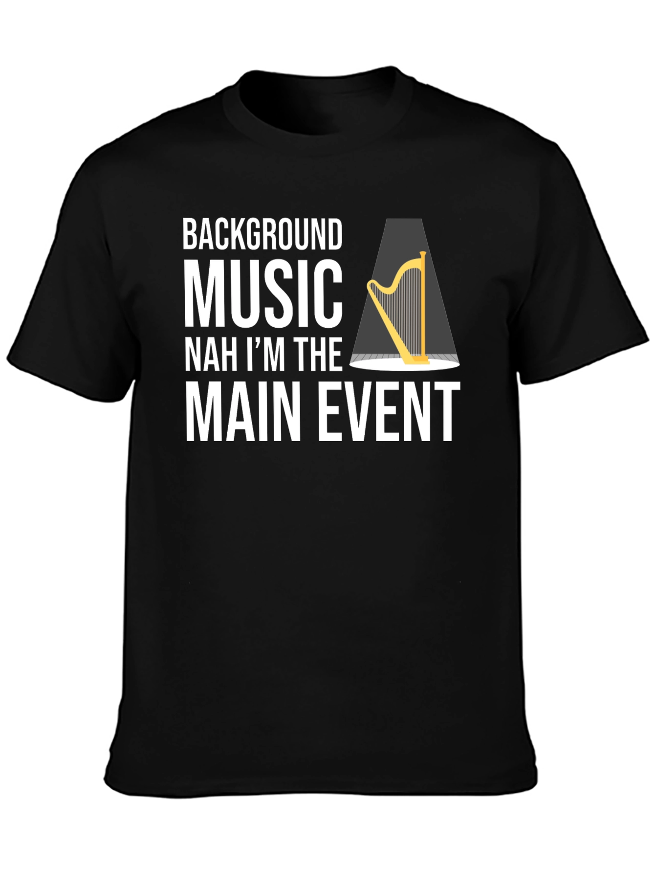 Funny Harpist T-Shirt - Main Event Music Tee