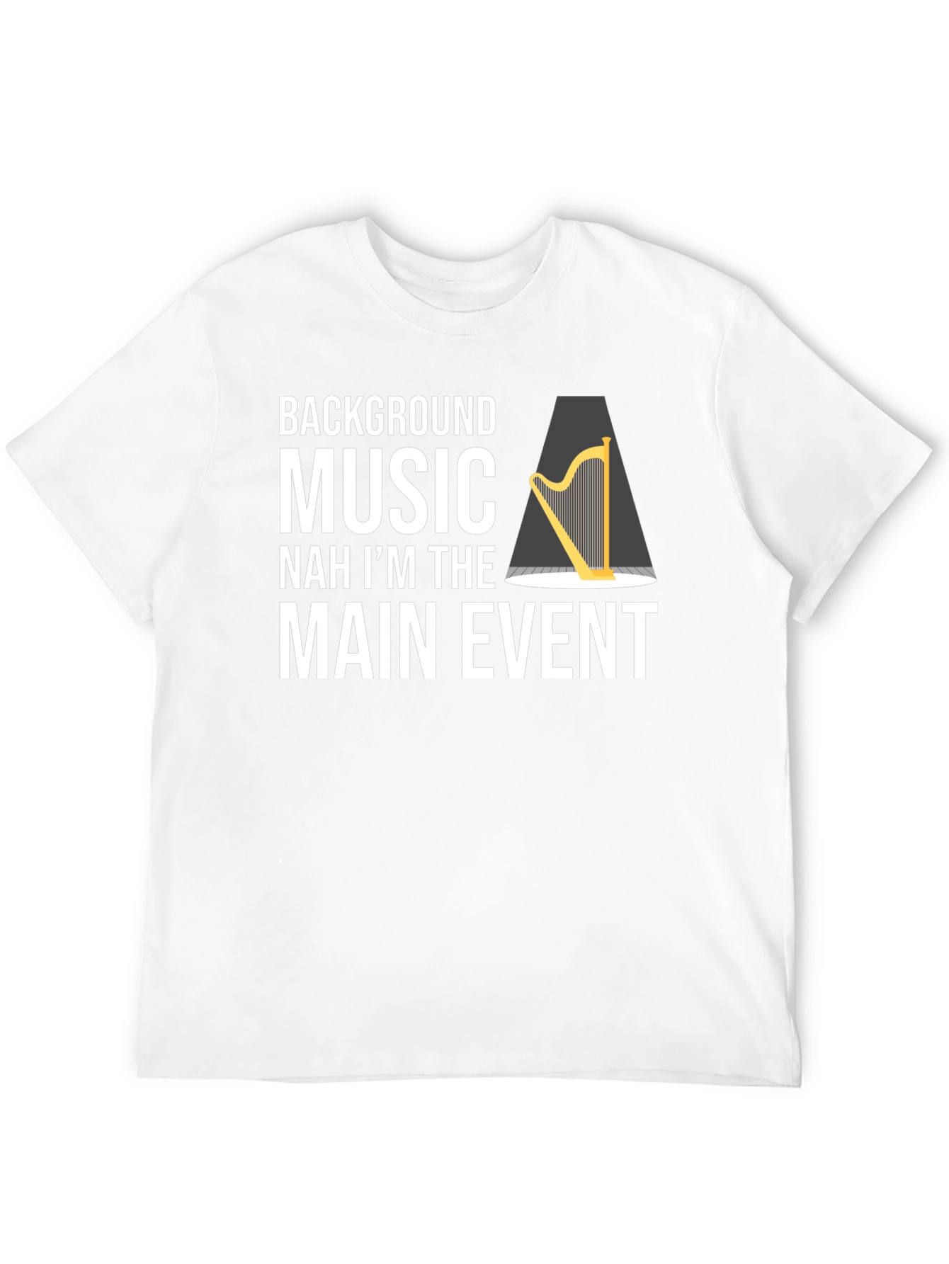 Funny Harpist T-Shirt - Main Event Music Tee