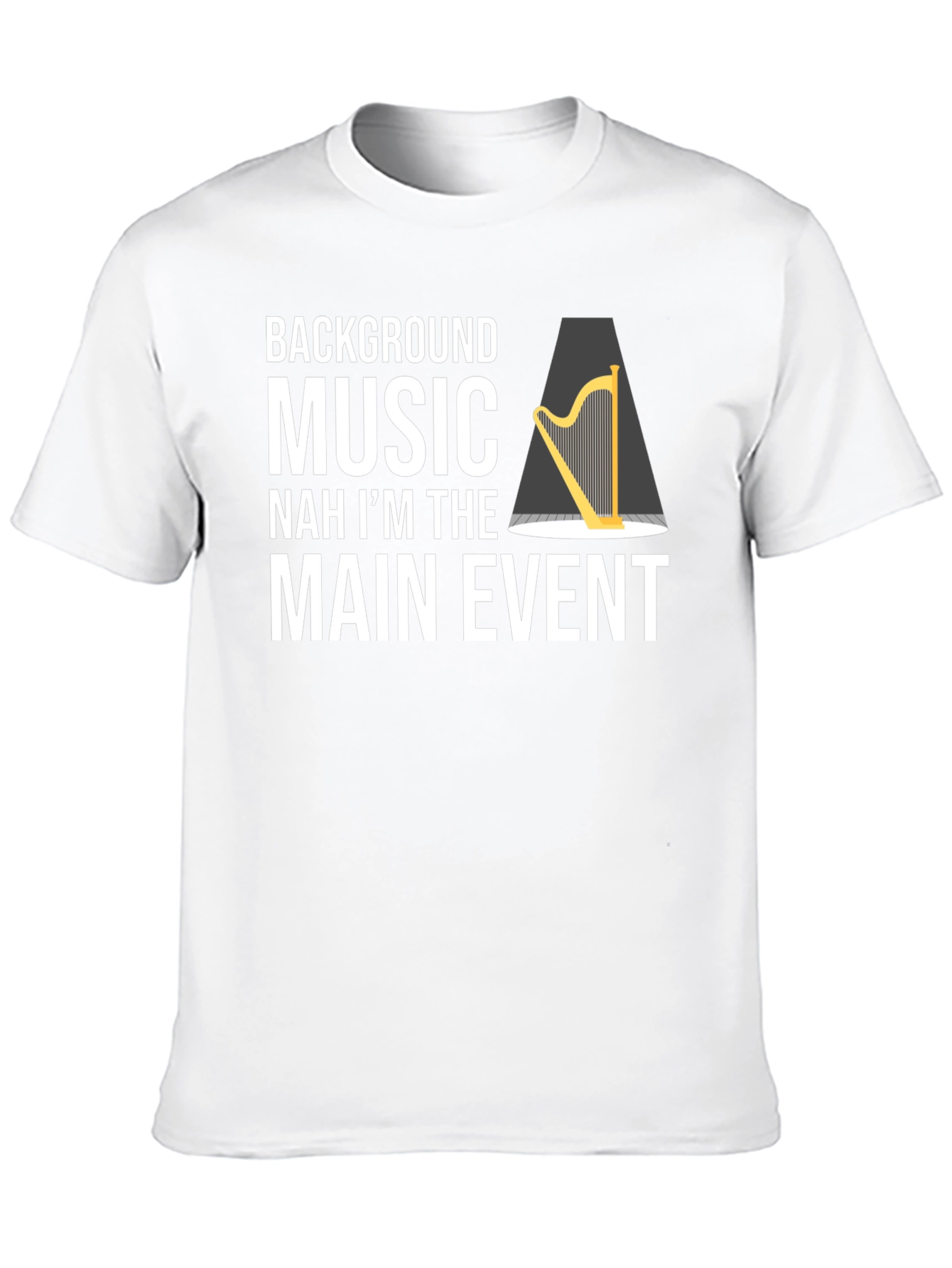 Funny Harpist T-Shirt - Main Event Music Tee