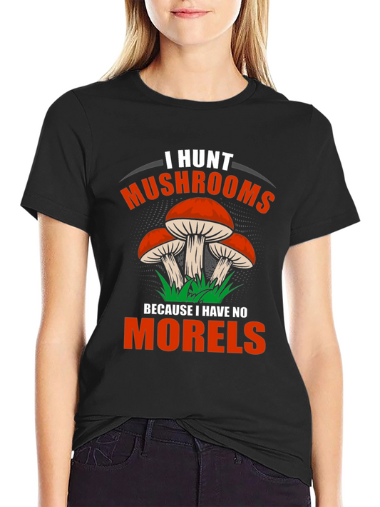 I Hunt Mushrooms Tee - Funny Mushroom Hunter Shirt