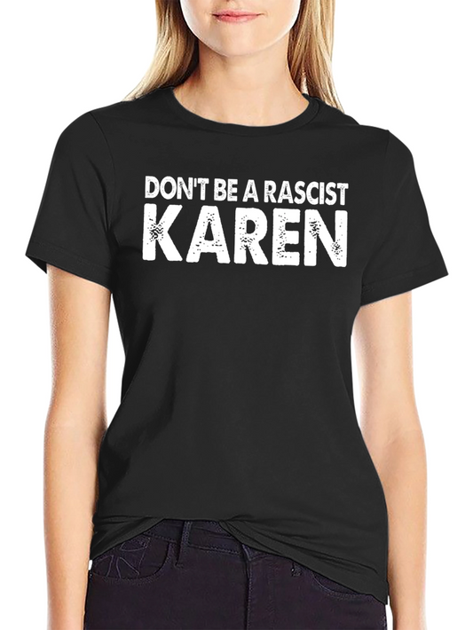 Dont Be a Racist Karen Graphic Tee - Anti-Karen Shirt