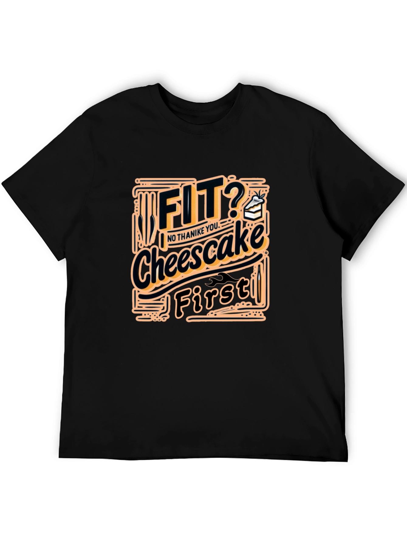 Fit? Cheesecake First Funny T-Shirt