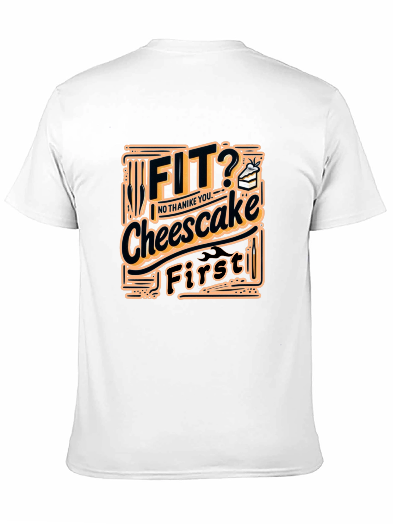 Fit? Cheesecake First Funny T-Shirt