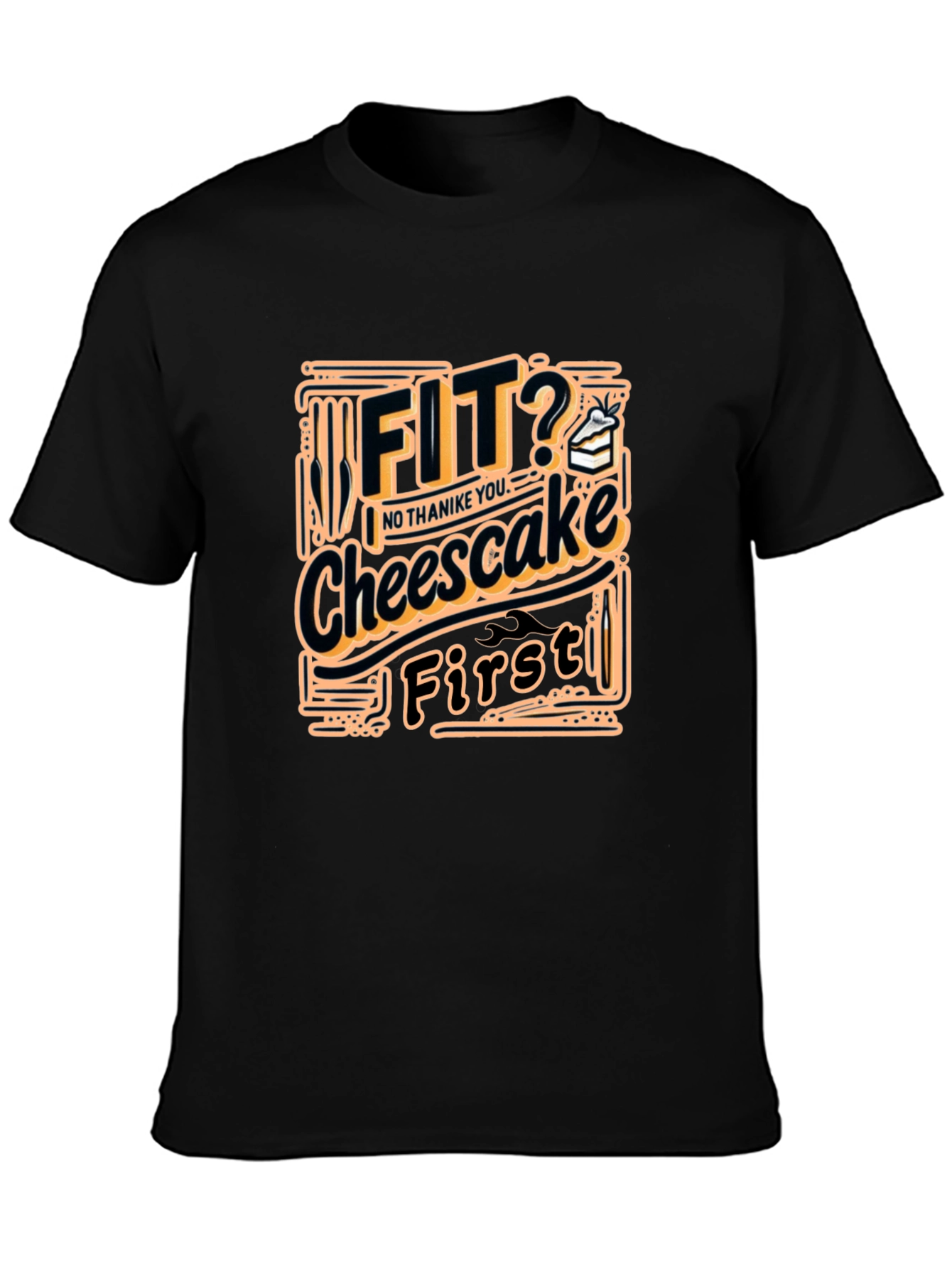 Fit? Cheesecake First Funny T-Shirt