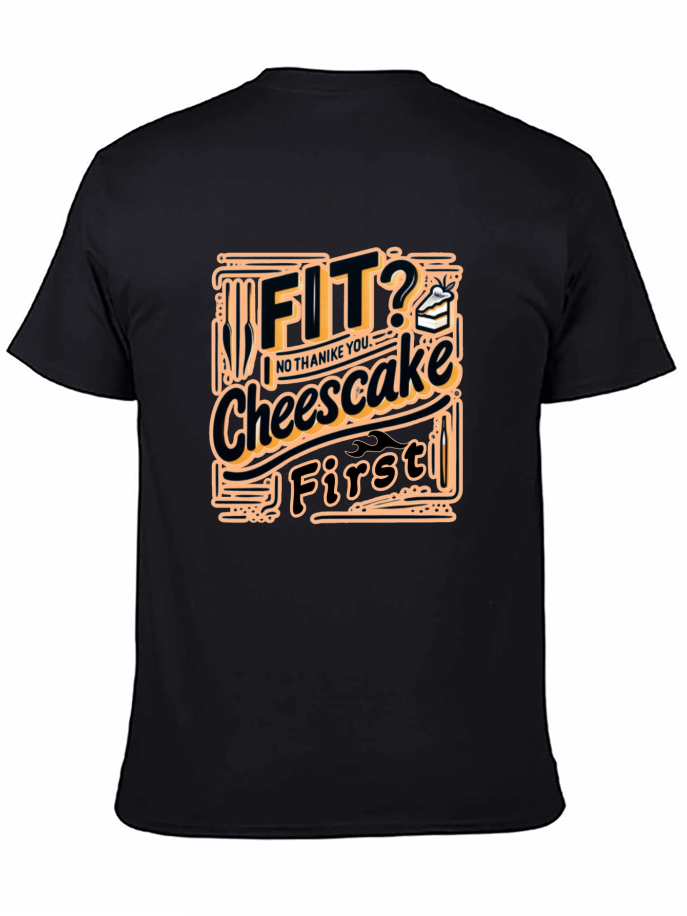 Fit? Cheesecake First Funny T-Shirt