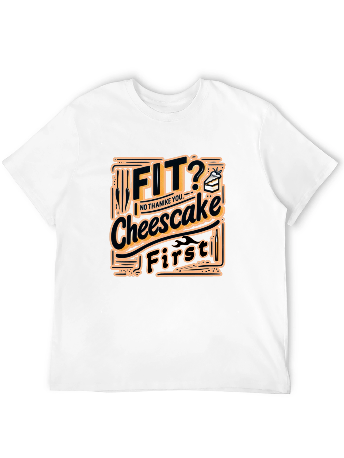 Fit? Cheesecake First Funny T-Shirt