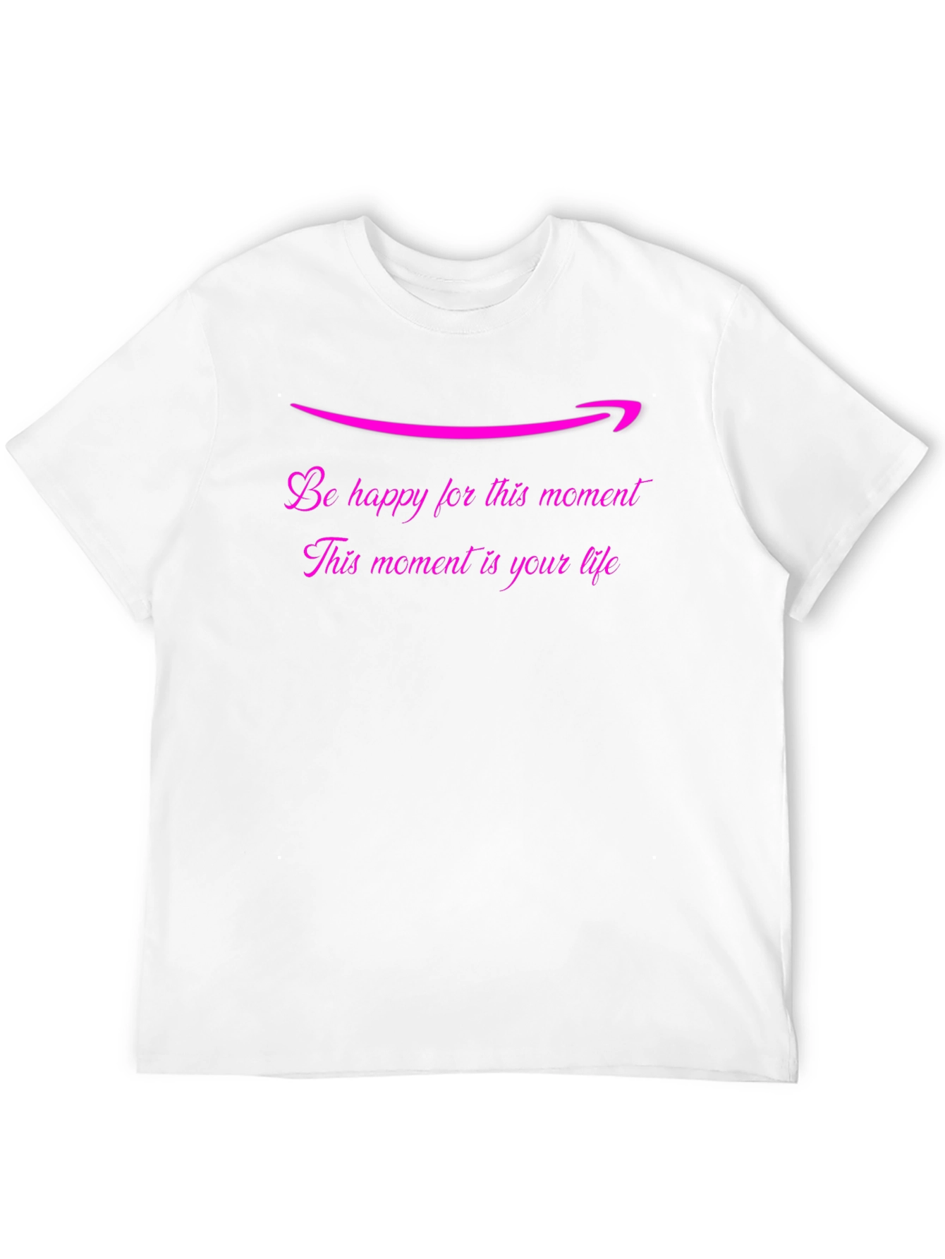 Be Happy T-Shirt: Lifes Moments Matter
