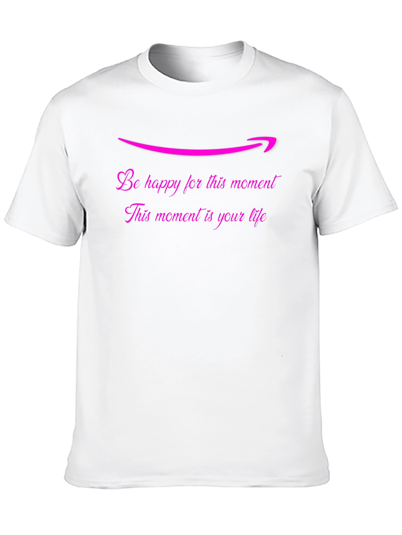 Be Happy T-Shirt: Lifes Moments Matter
