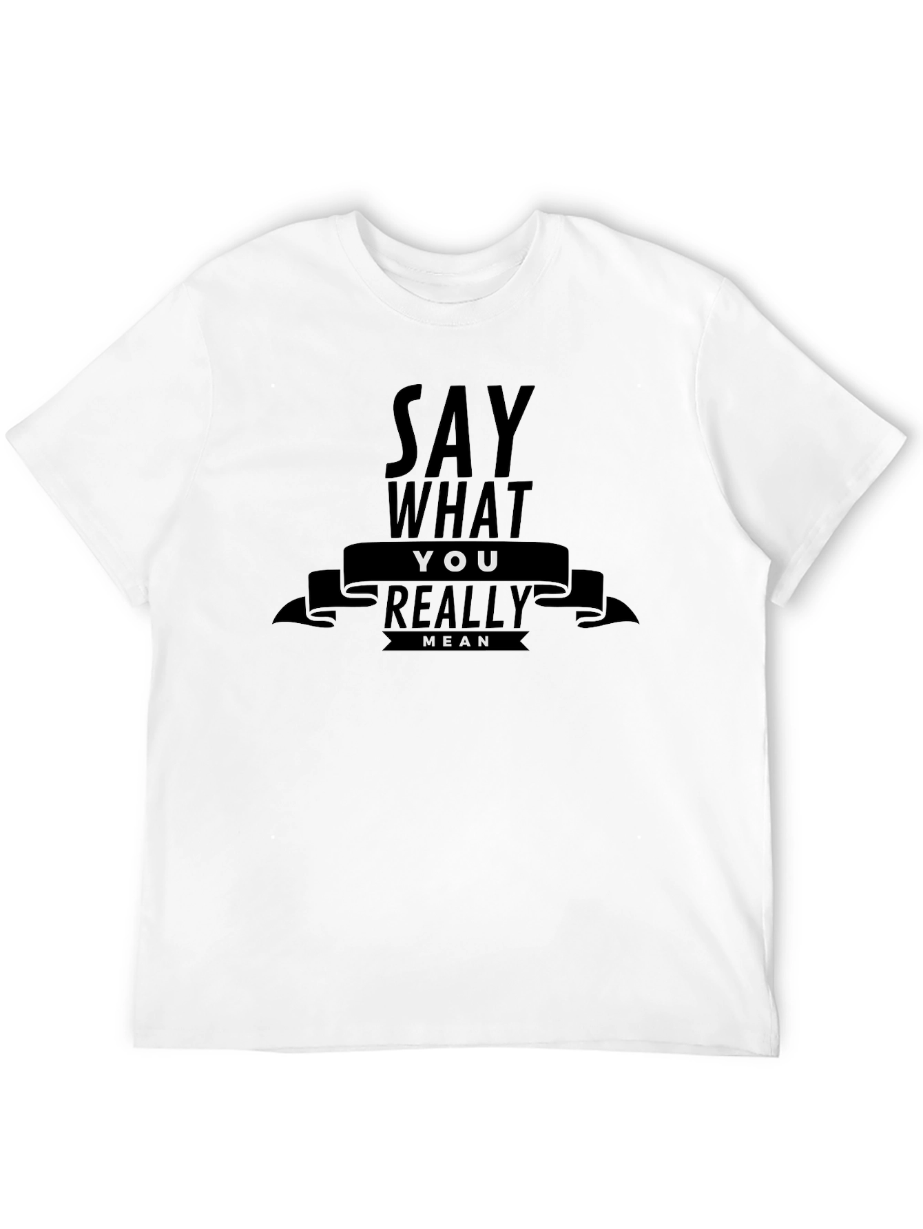 Say What You Really Mean Graphic T-Shirt