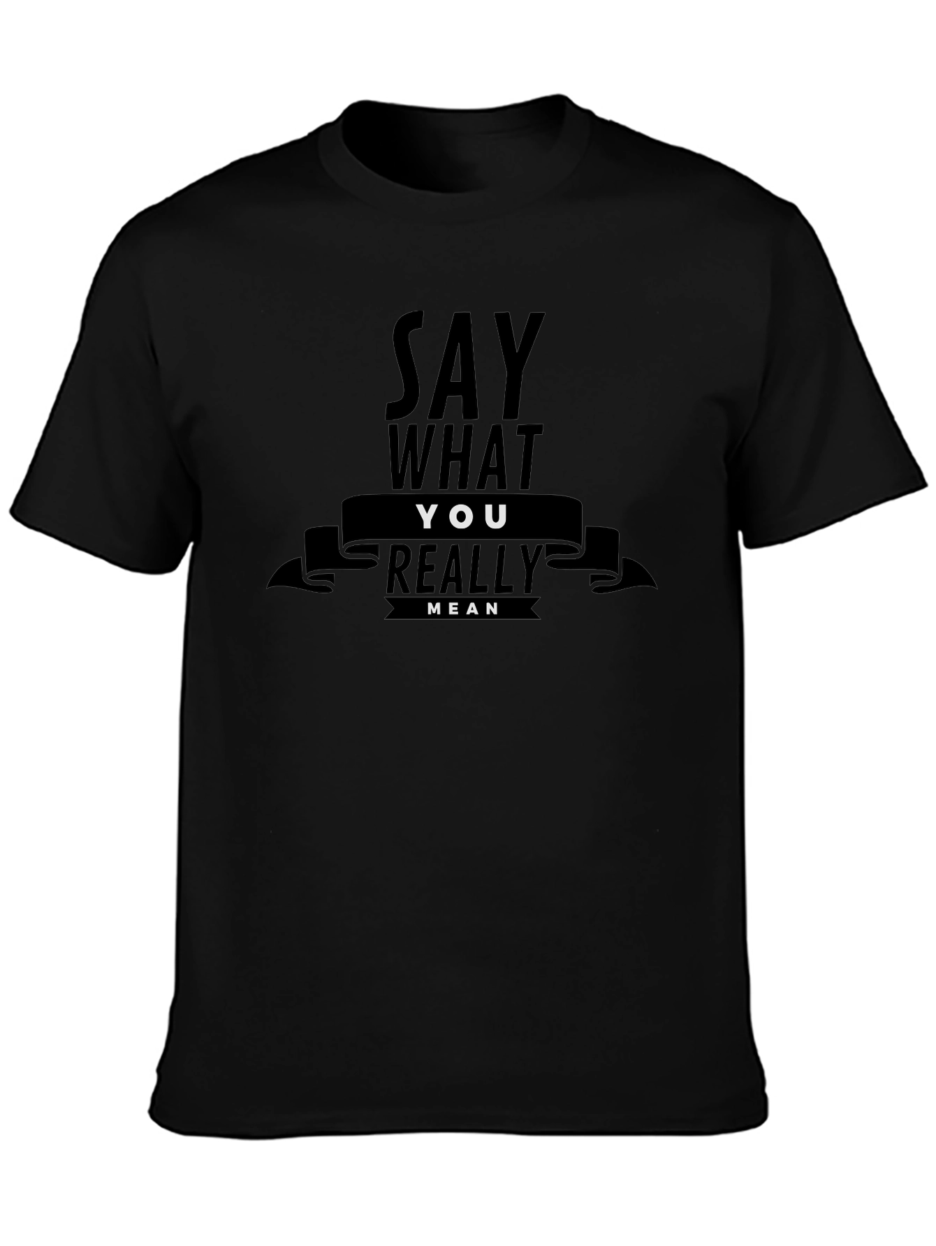 Say What You Really Mean Graphic T-Shirt