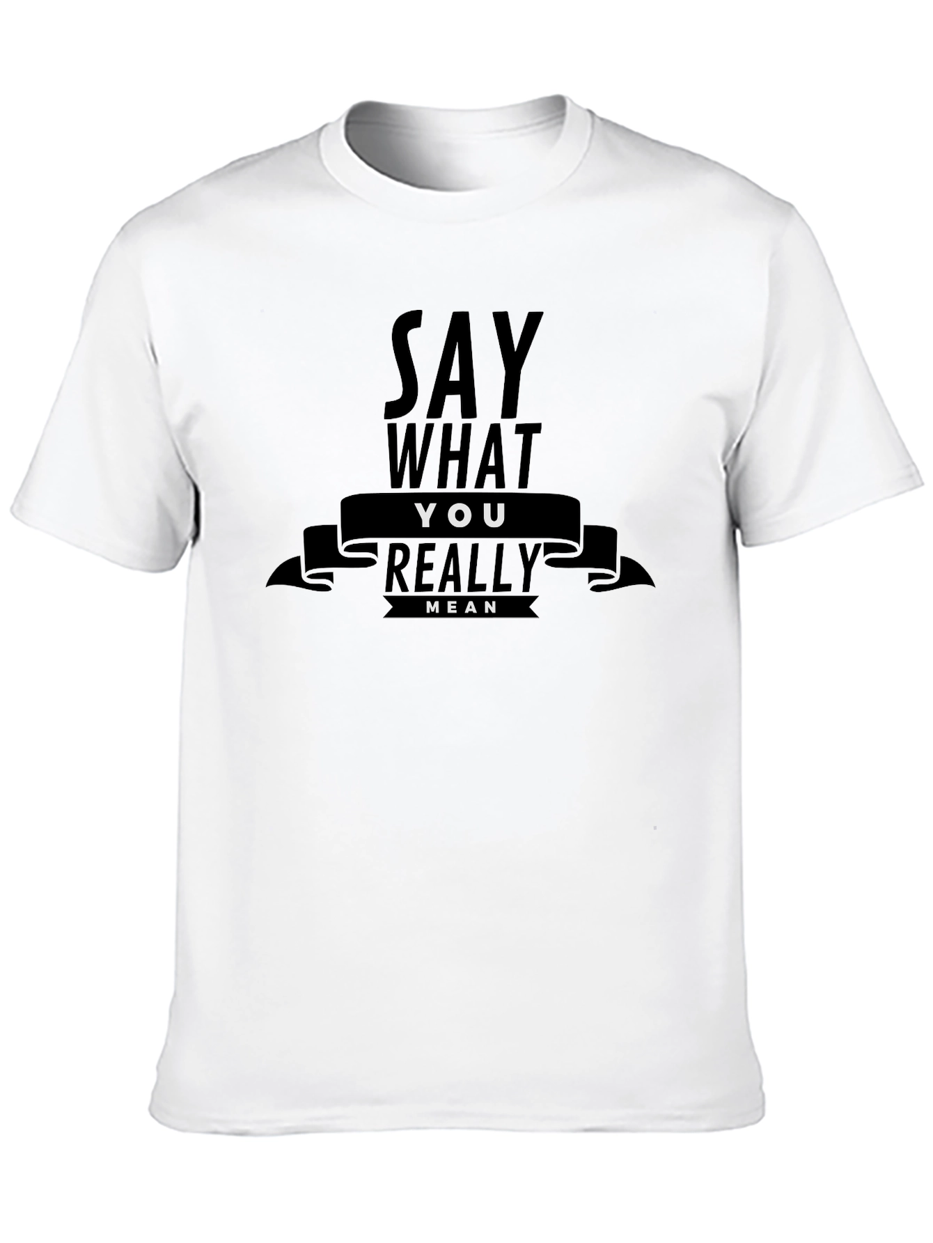 Say What You Really Mean Graphic T-Shirt