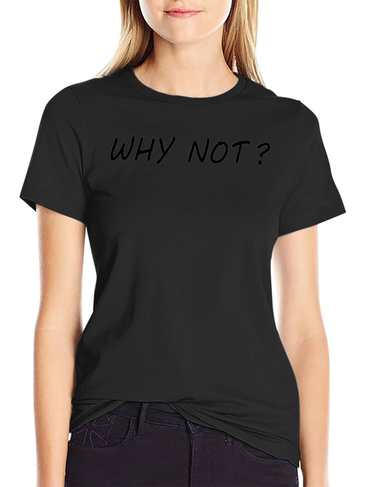 Why Not? Black T-Shirt