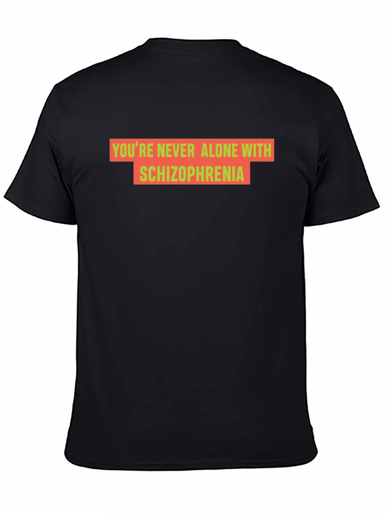 Youre Never Alone With Schizophrenia Black T-Shirt