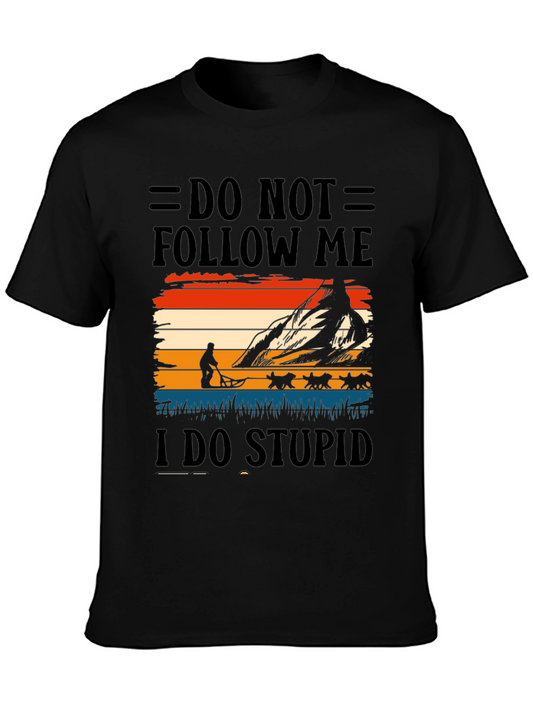 Do Not Follow Me I Do Stupid Things T-Shirt