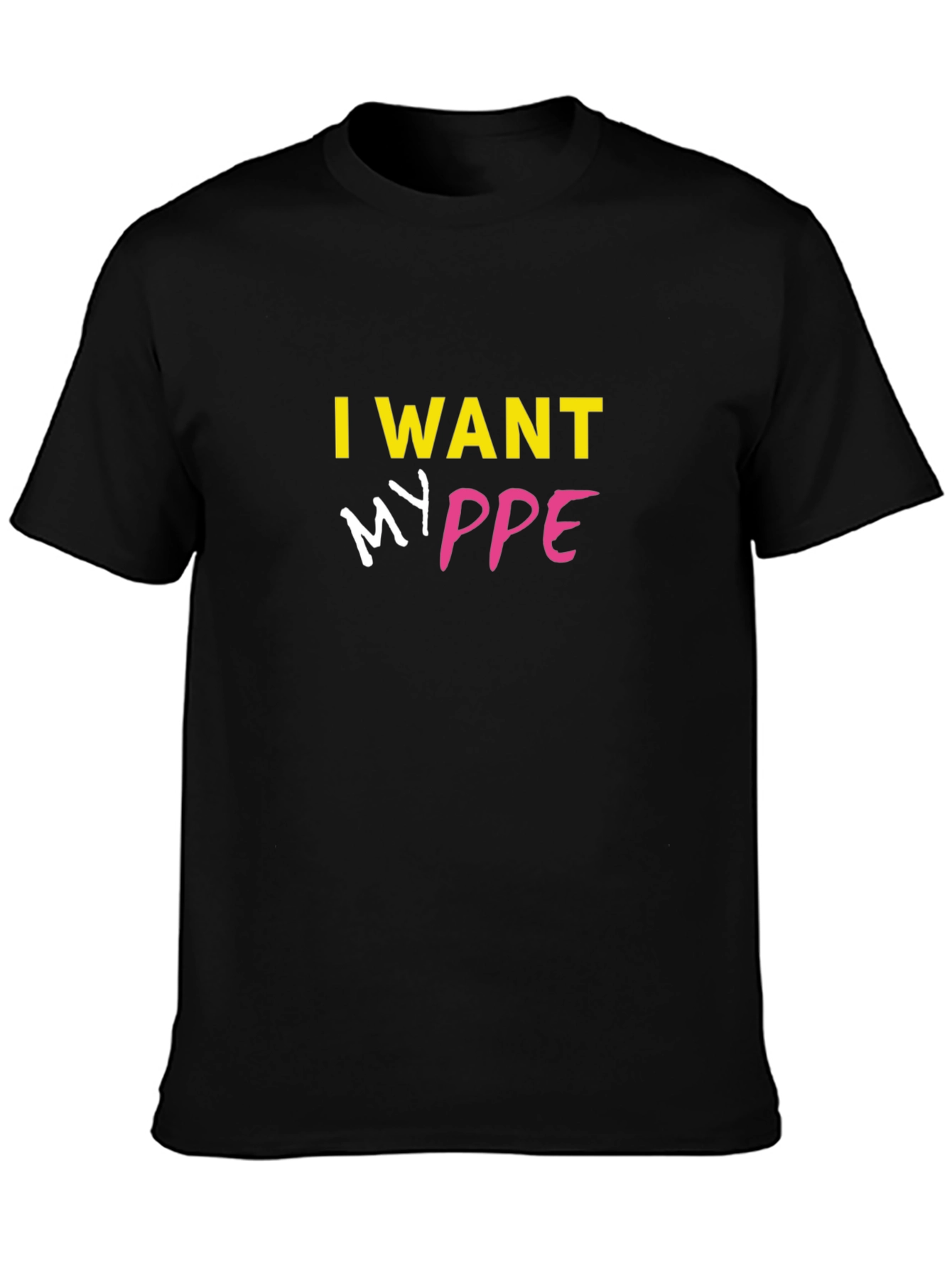 I Want My PPE T-Shirt - Bold Statement Tee