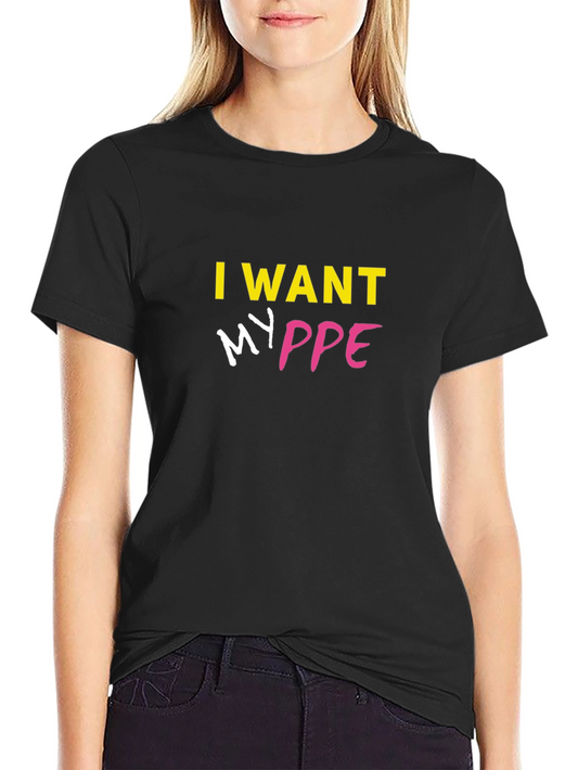 I Want My PPE T-Shirt - Bold Statement Tee