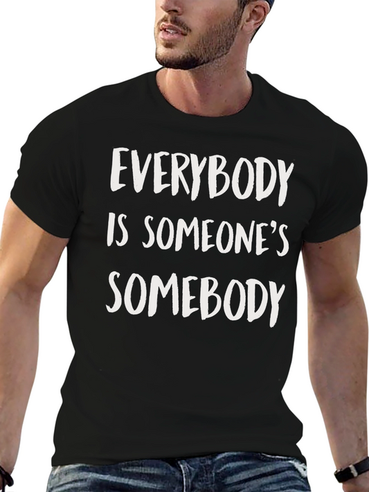 Everybody is Someones Somebody T-Shirt