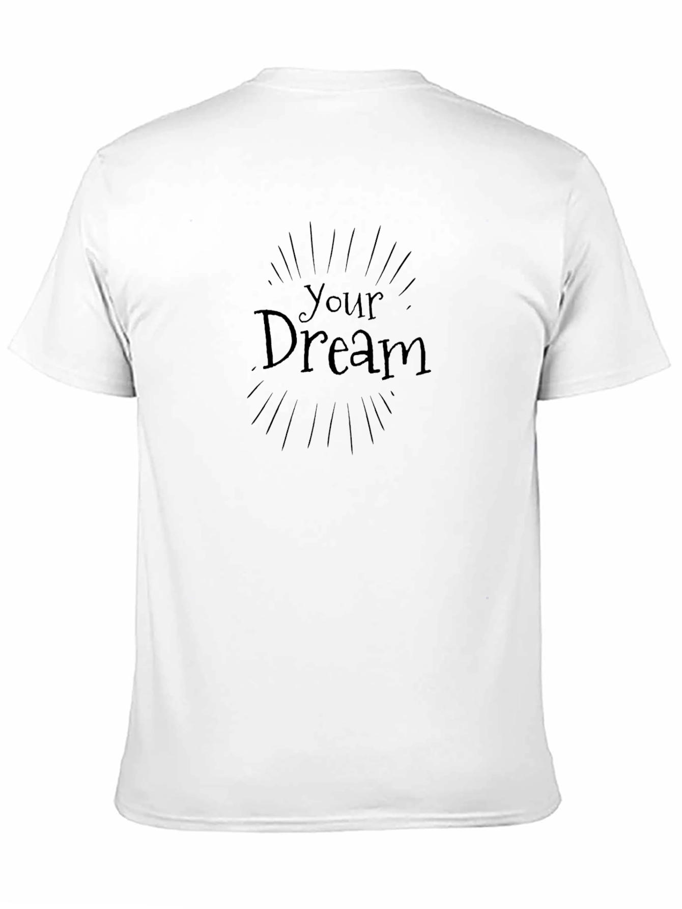 Your Dream T-Shirt - Stylish Comfort