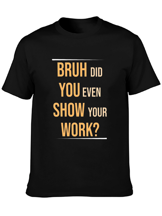 Bruh Did You Even Show Your Work? Graphic Tee