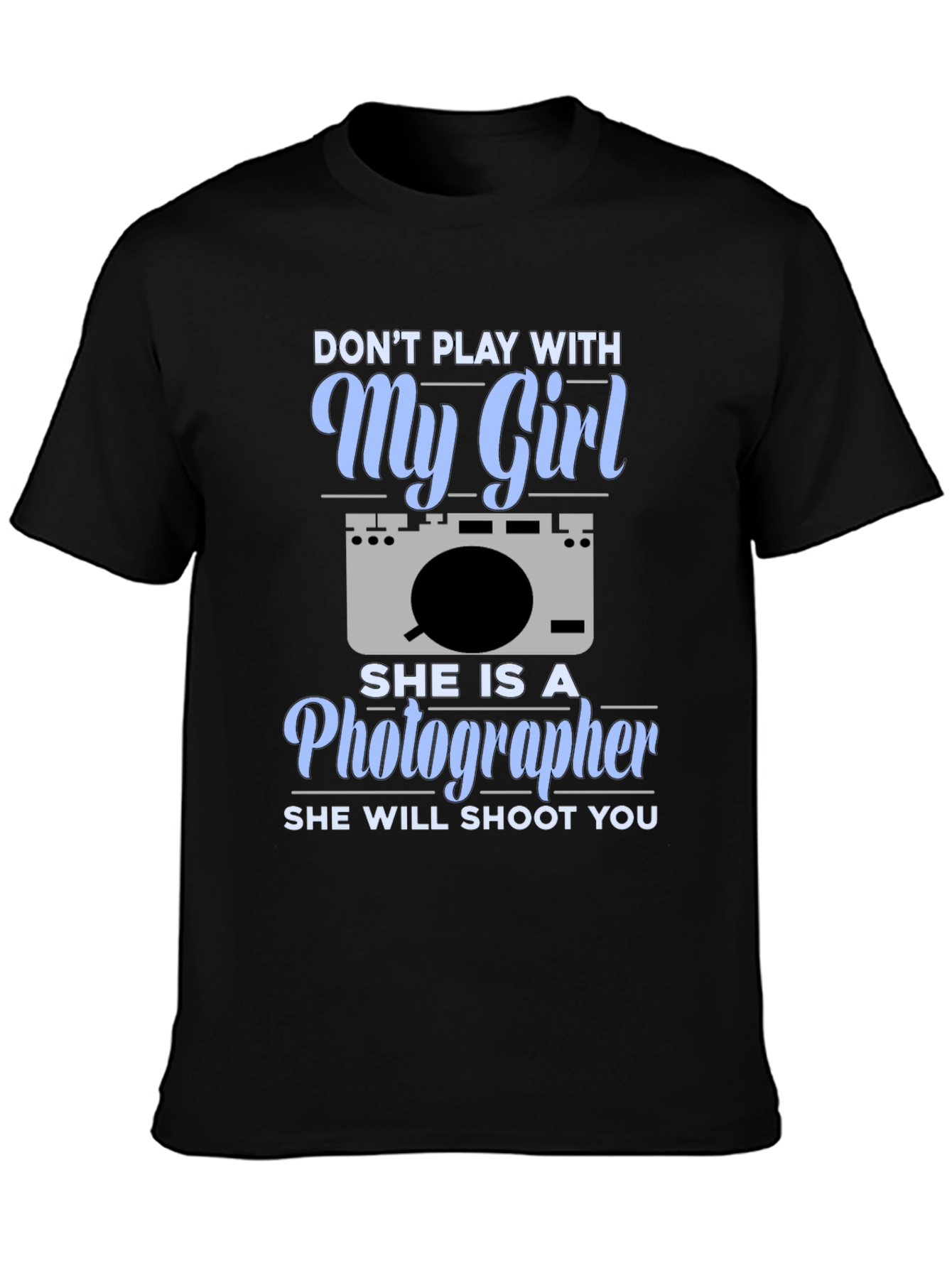 Dont Play With My Girl Photographer T-Shirt
