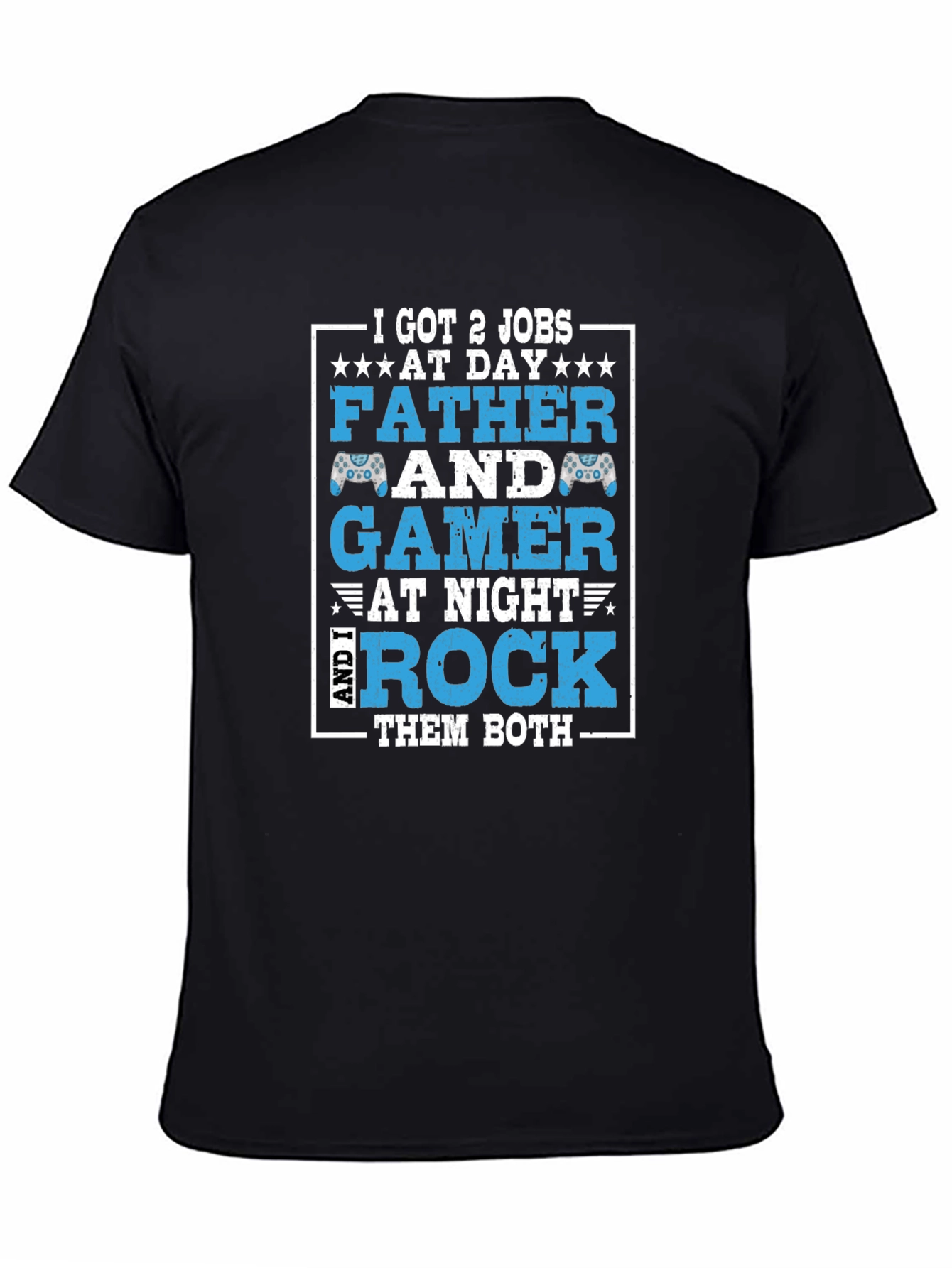 Father and Gamer T-Shirt - I Got 2 Jobs