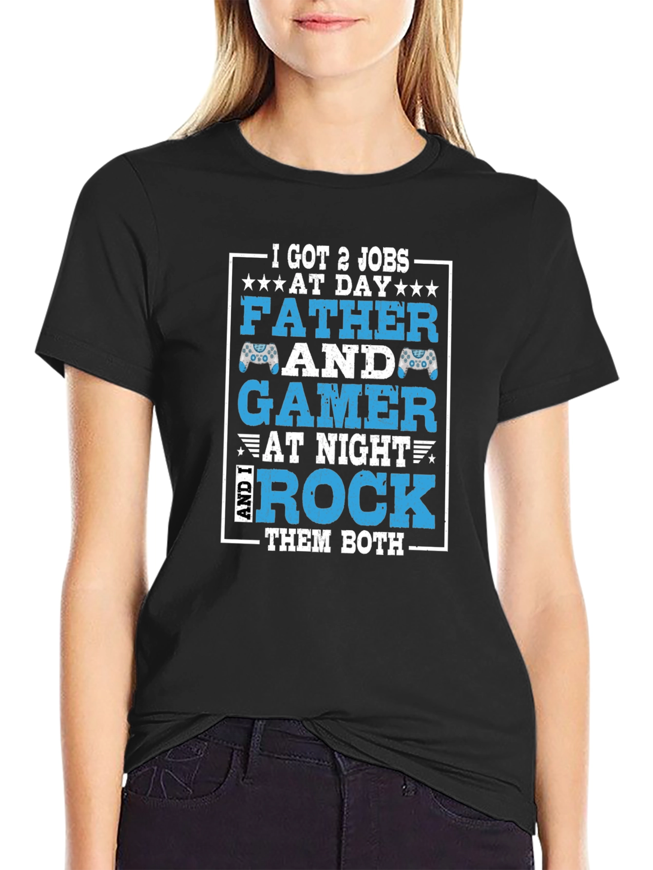 Father and Gamer T-Shirt - I Got 2 Jobs
