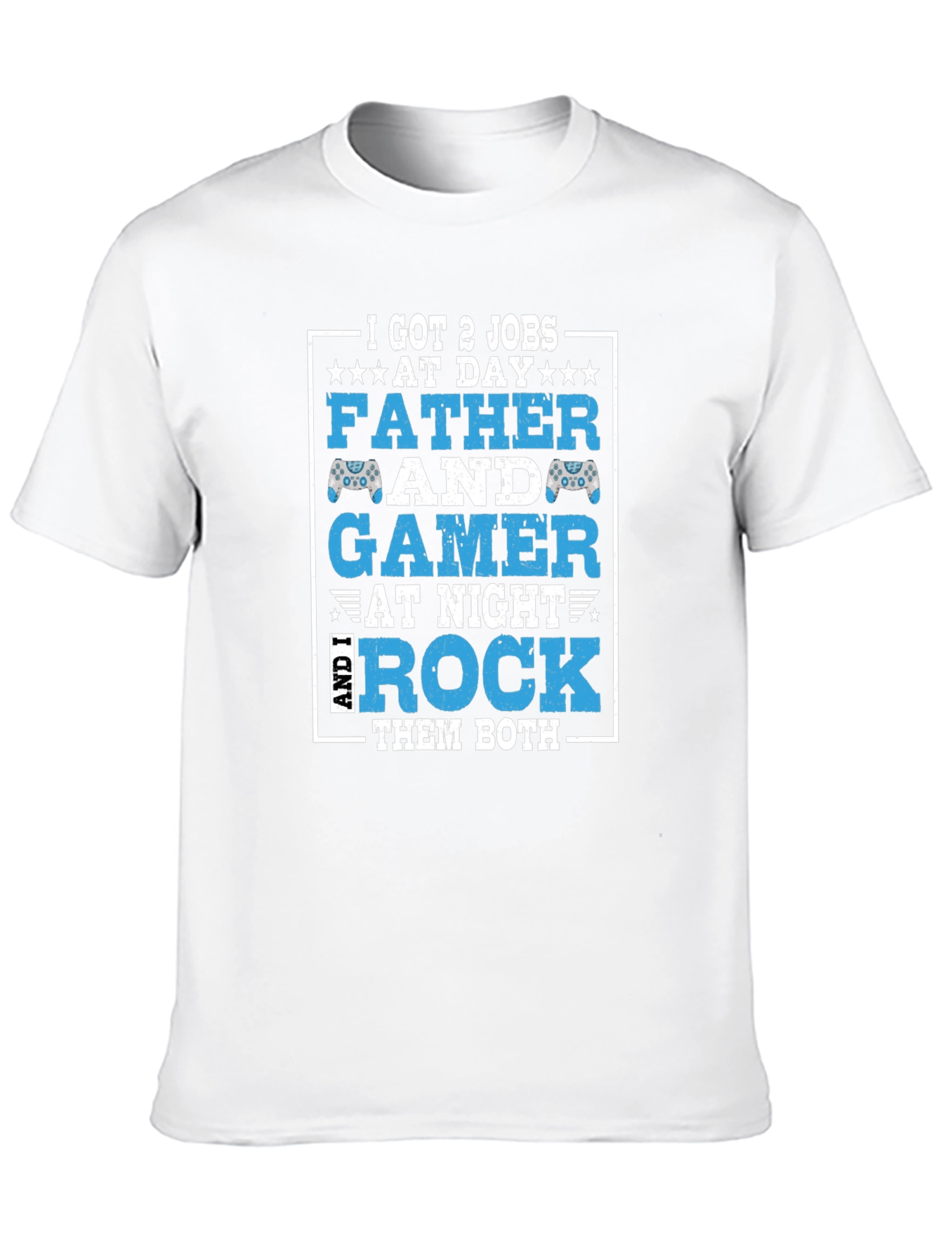Father and Gamer T-Shirt - I Got 2 Jobs
