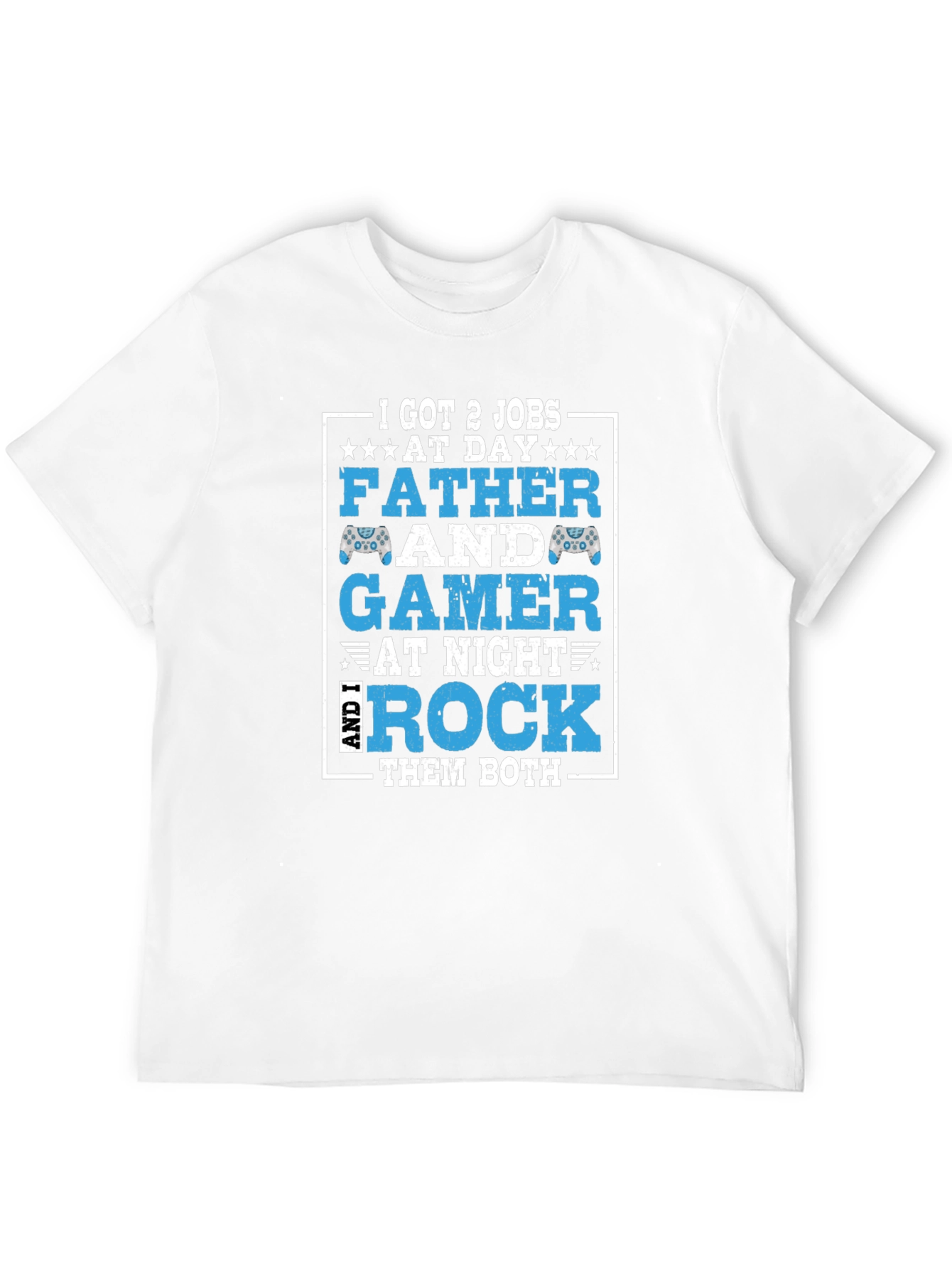 Father and Gamer T-Shirt - I Got 2 Jobs