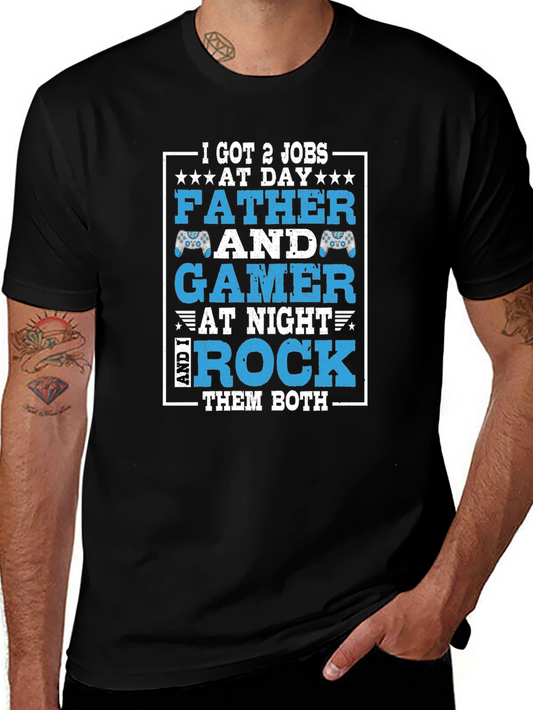 Father and Gamer T-Shirt - I Got 2 Jobs